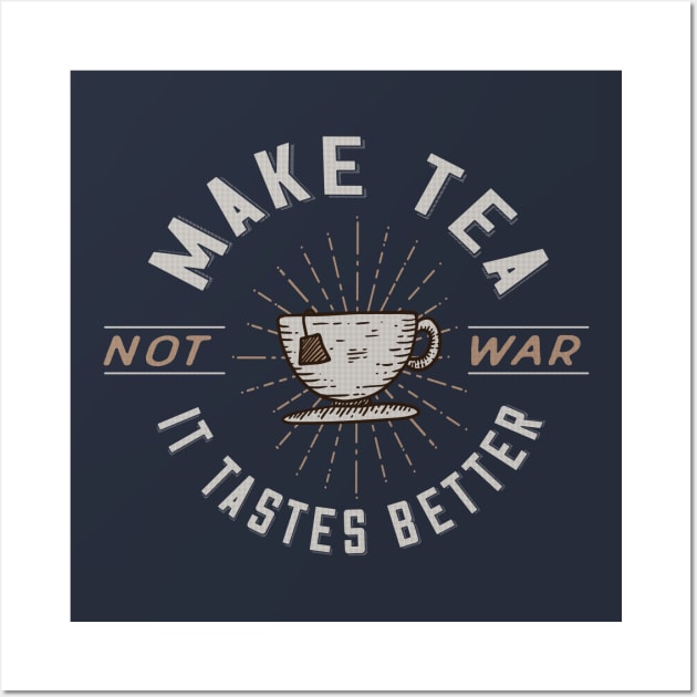 Make Tea Not War - It Tastes Better Wall Art by Jitterfly